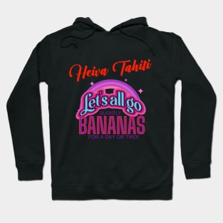 Heiva Thaiti -- Let's All Go Bananas for a Day or Two! Hoodie